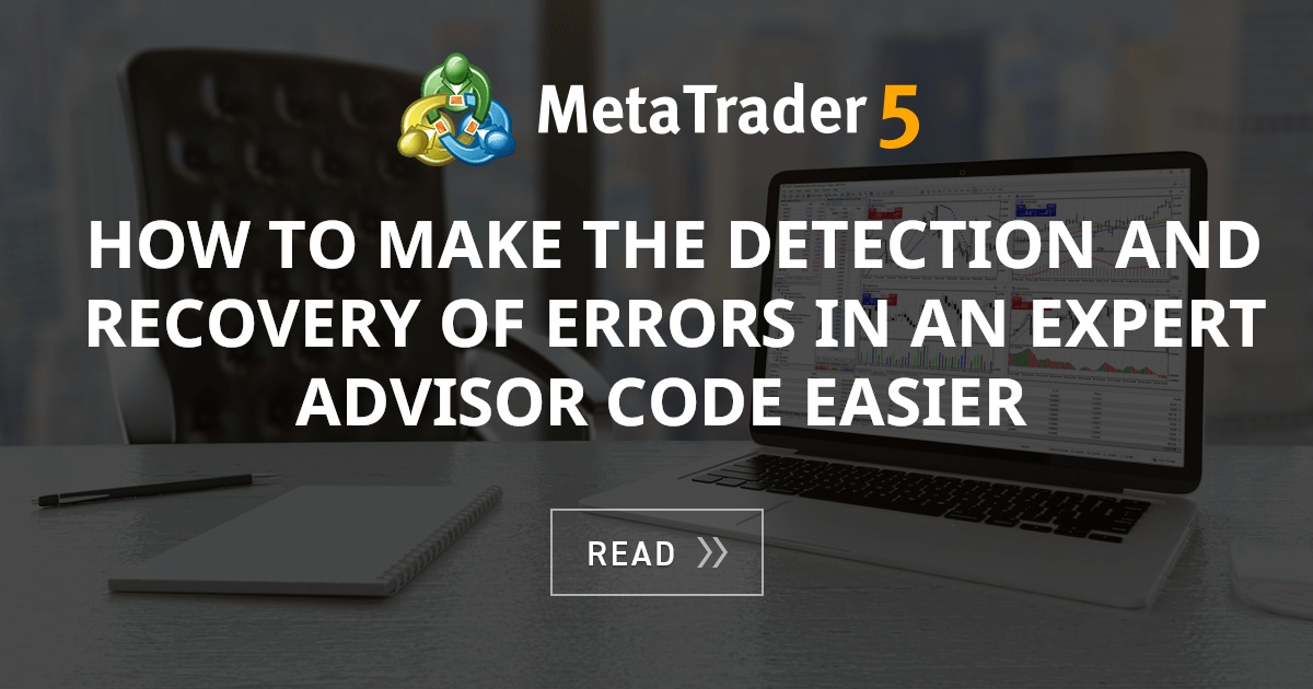 How to Make the Detection and Recovery of Errors in an Expert Advisor ...