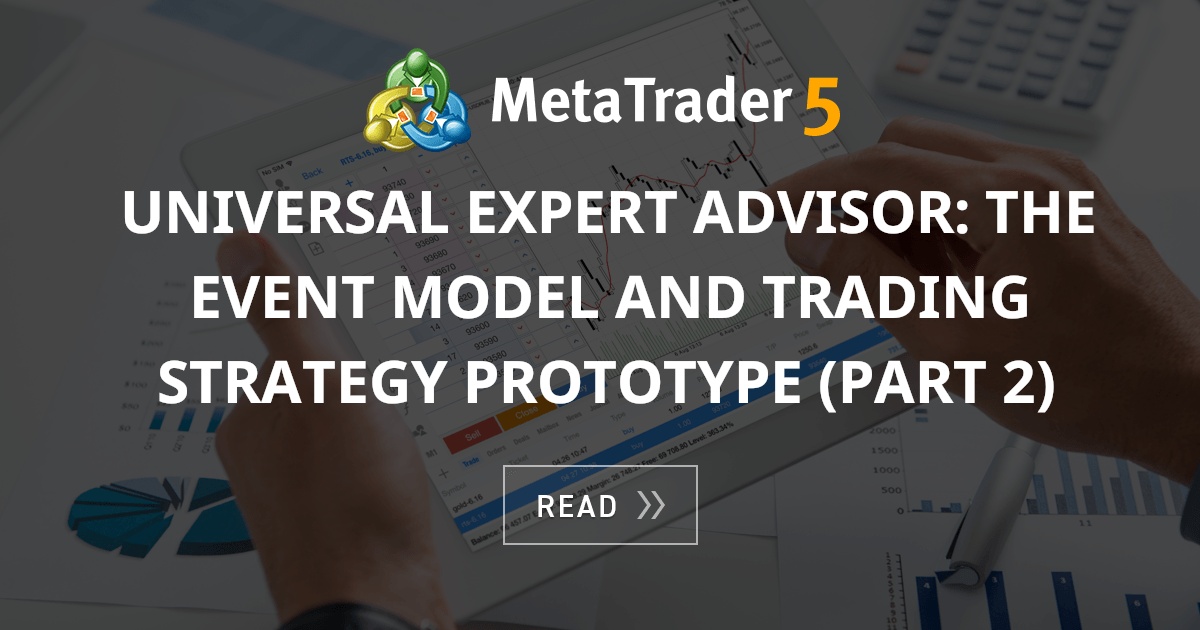 Universal Expert Advisor: the Event Model and Trading Strategy ...