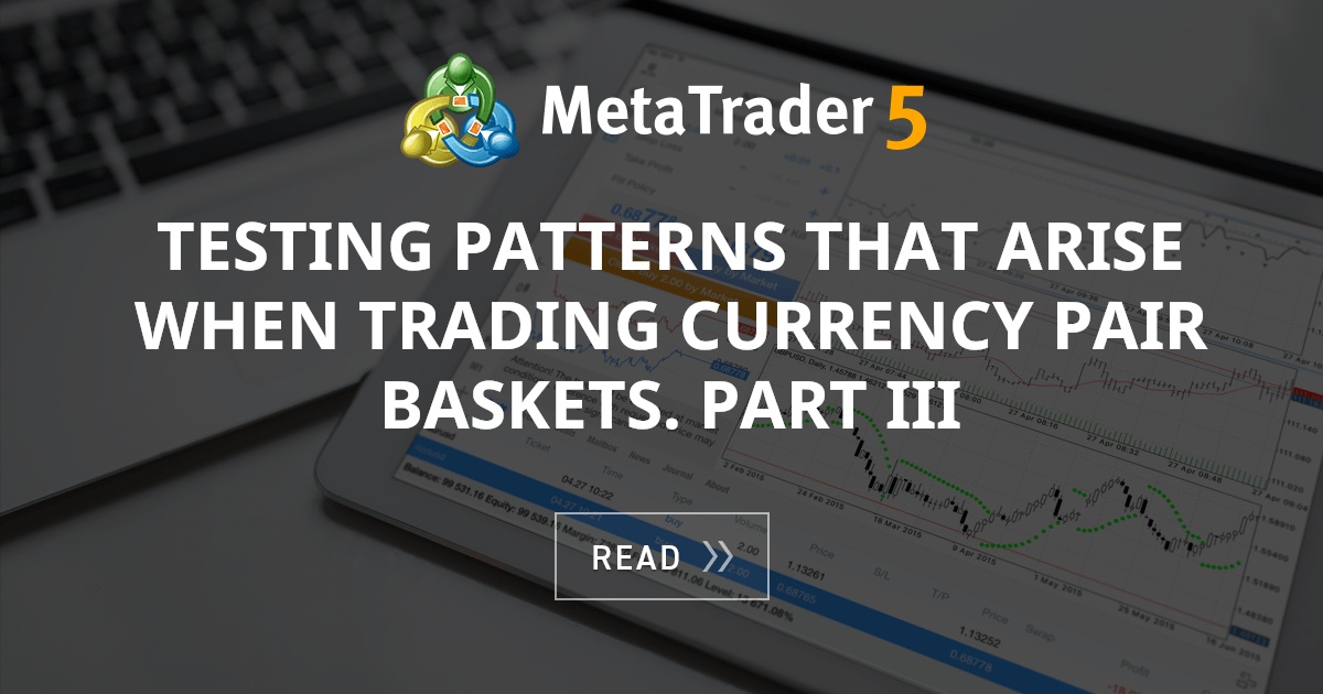 Testing patterns that arise when trading currency pair baskets. Part