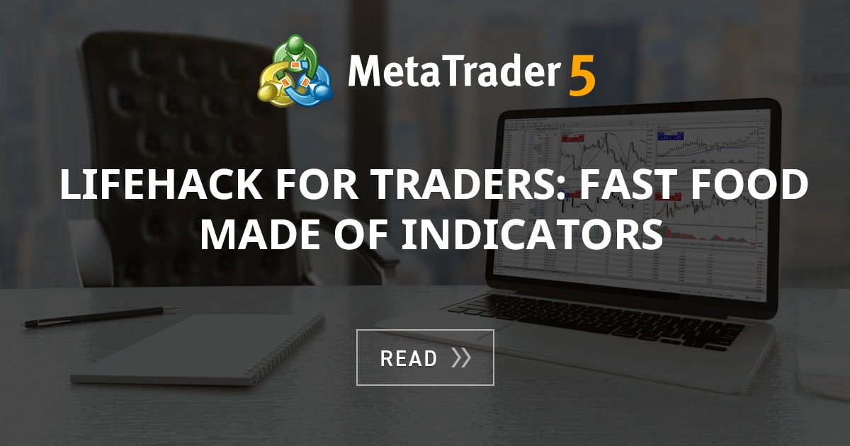 LifeHack for traders: Fast food made of indicators - MQL5 Articles