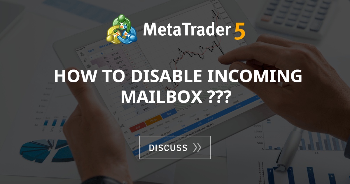 How to Disable Incoming MAILBOX ??? - Trading Platform - MQL4 and ...