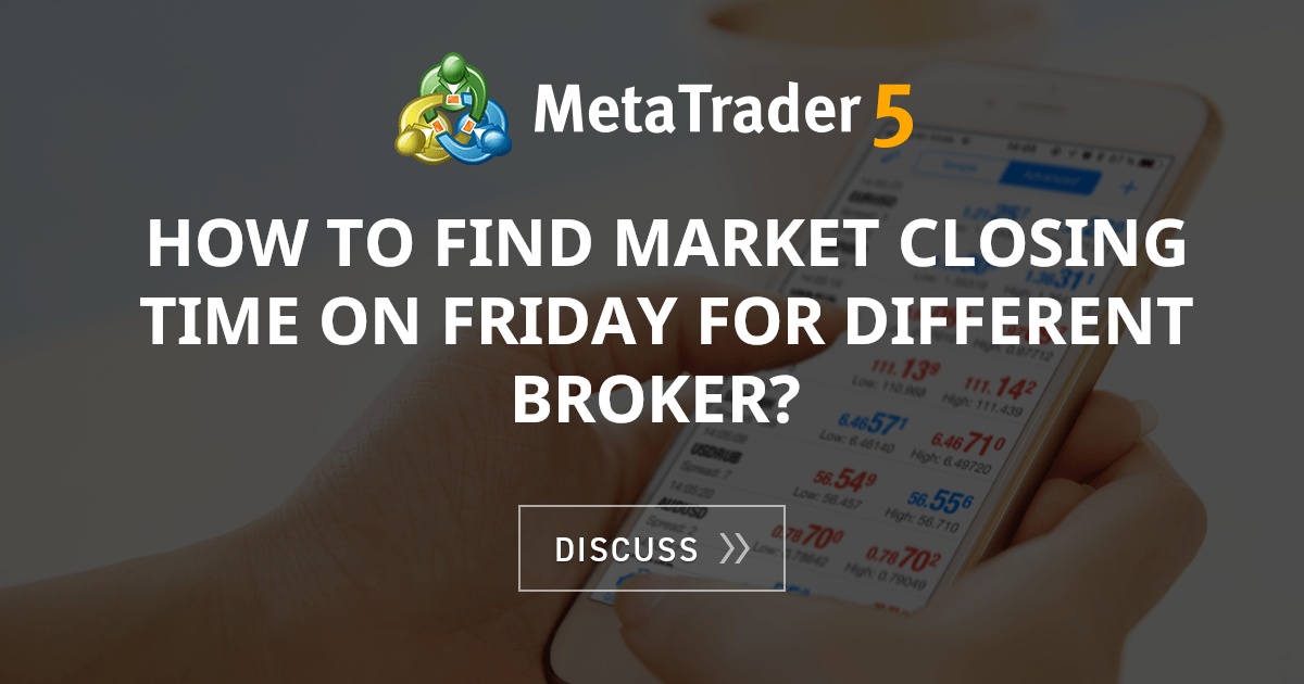 How to find market closing time on friday for different broker? MT4