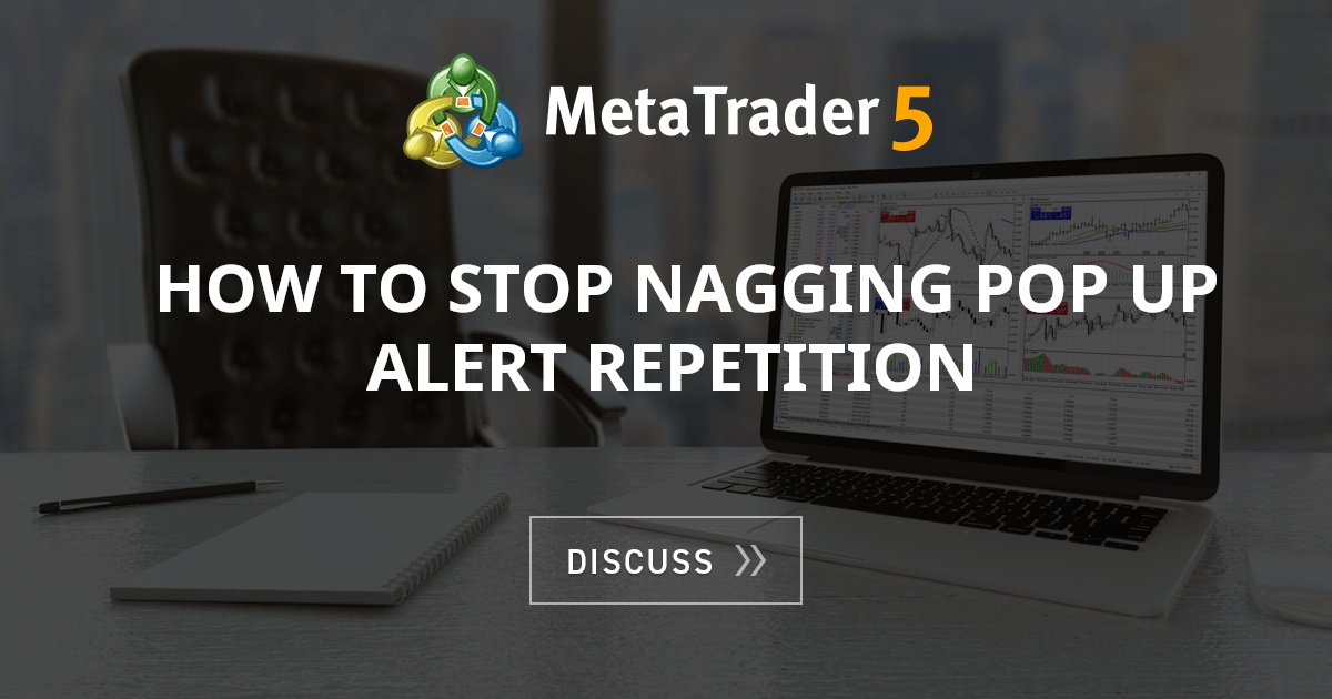 How to stop nagging pop up alert repetition - MT4 - General - MQL5 ...