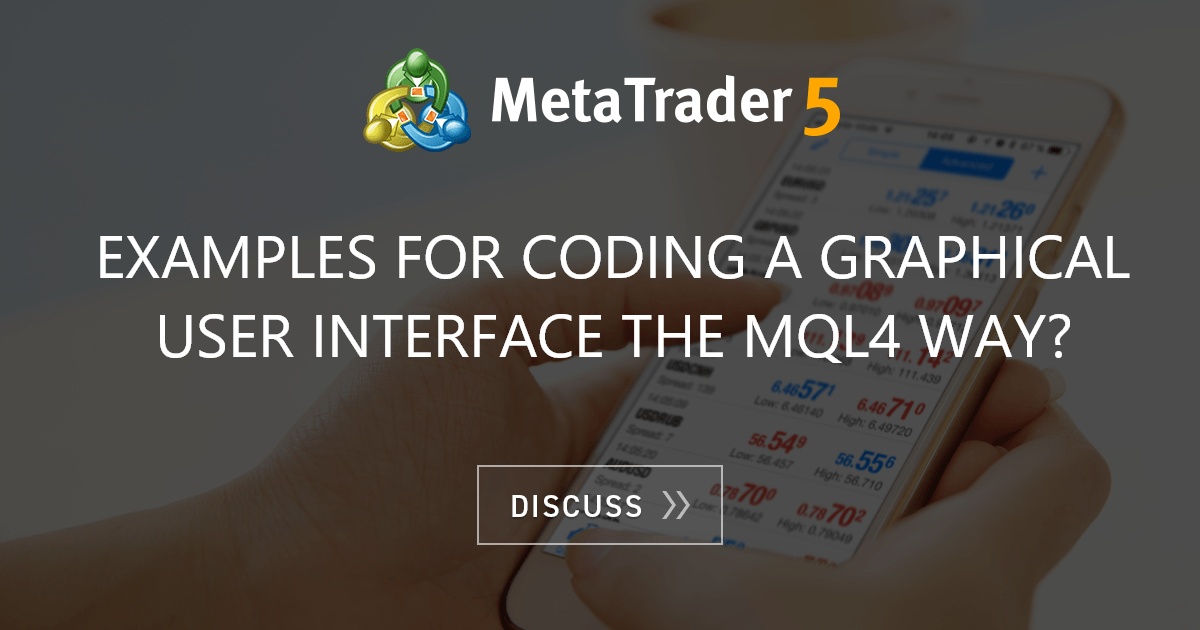 Examples for coding a graphical user interface the MQL4 ...