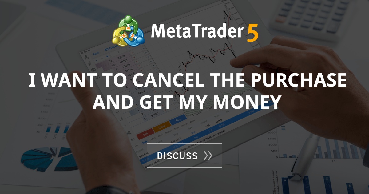 I want to cancel the purchase and get my money I want to cancel the purchase and get my money