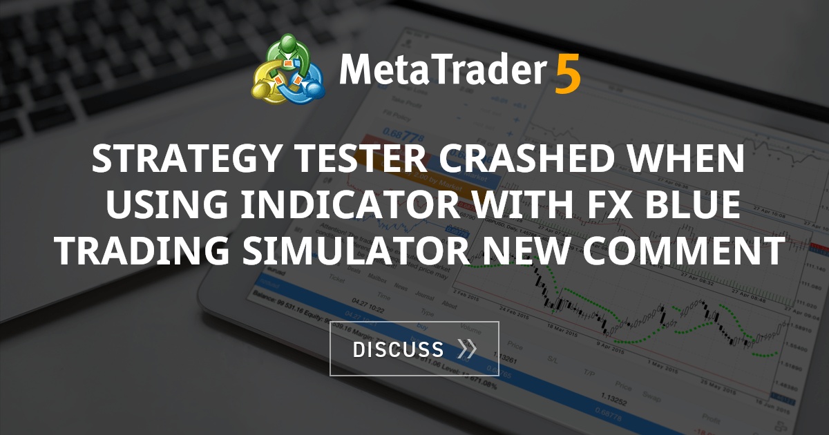 Strategy tester crashed when using indicator with fx blue trading