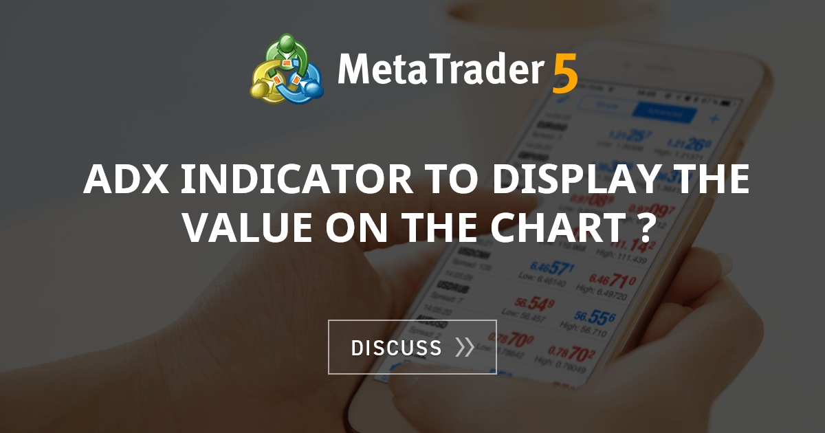 adx indicator to display the value on the chart ? - Indices - MQL4 and ...