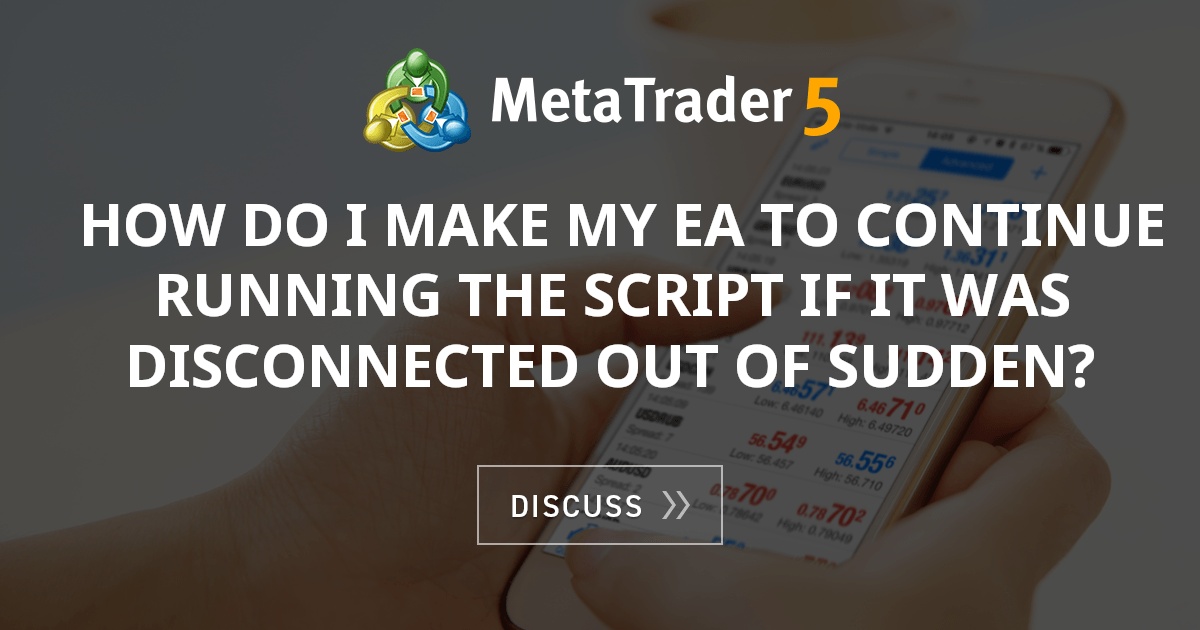 How do I make my EA to continue running the script if it was ...