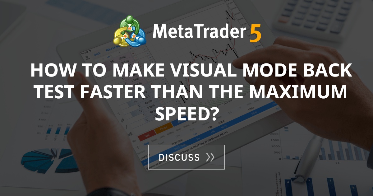 How to make visual mode back test faster than the maximum speed? - Best ...