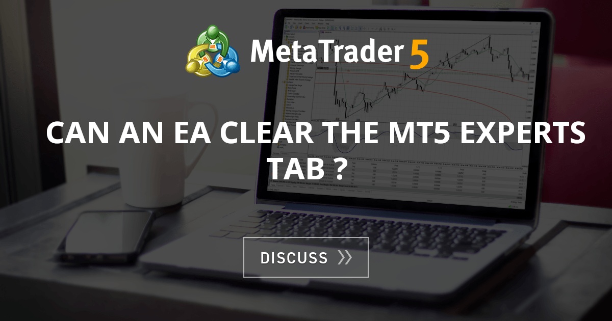 Can an EA clear the MT5 Experts tab ? - MT5 - Expert Advisors and ...