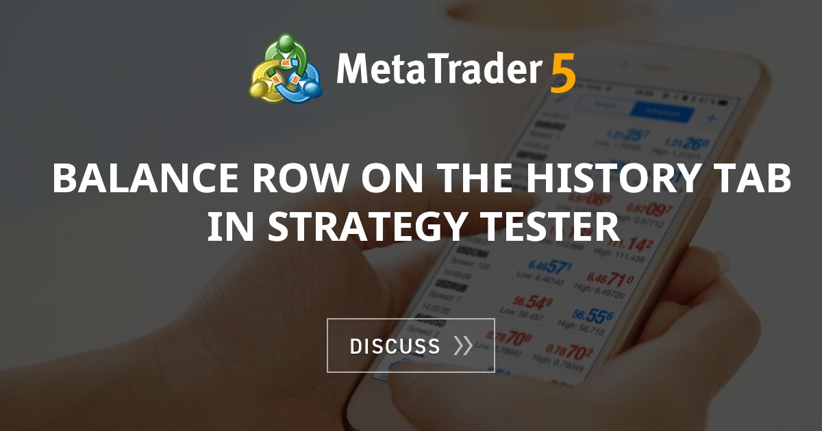 Balance row on the History tab in Strategy Tester - Strategy Tester ...