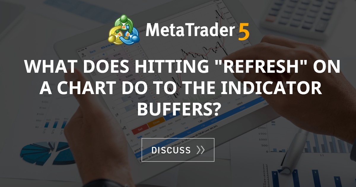 what-does-hitting-refresh-on-a-chart-do-to-the-indicator-buffers