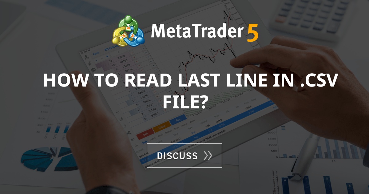 How to read last line in .csv file? - FX Forum - General - MQL5 ...
