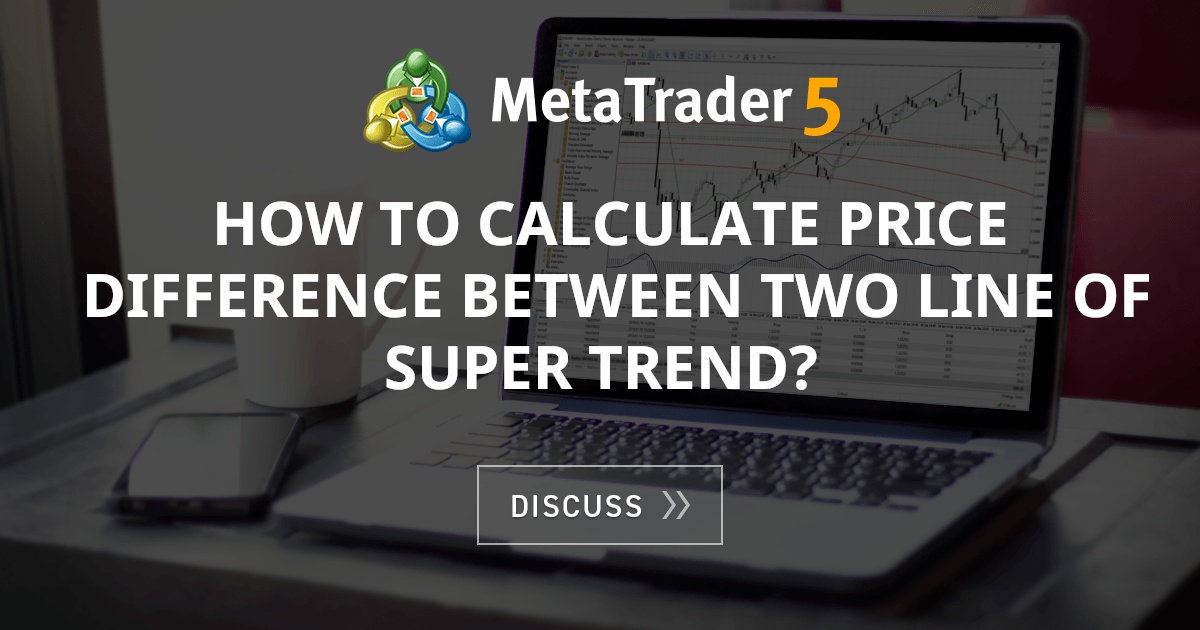 how-to-calculate-price-difference-between-two-line-of-super-trend