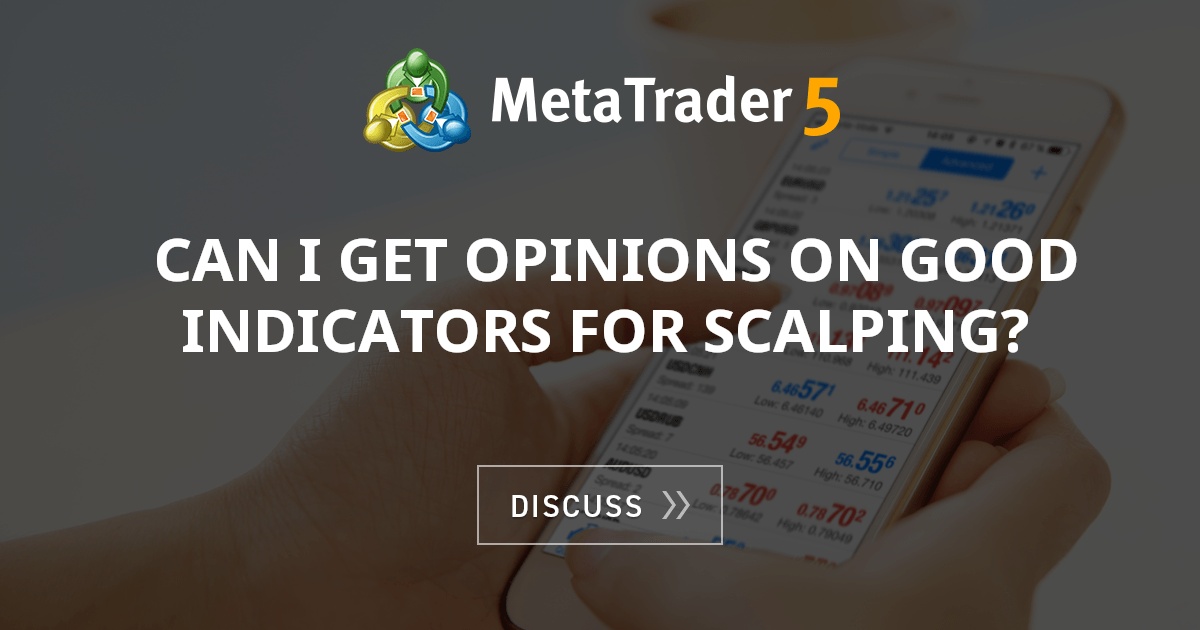 Can I get opinions on good indicators for scalping? - Expert Advisor ...