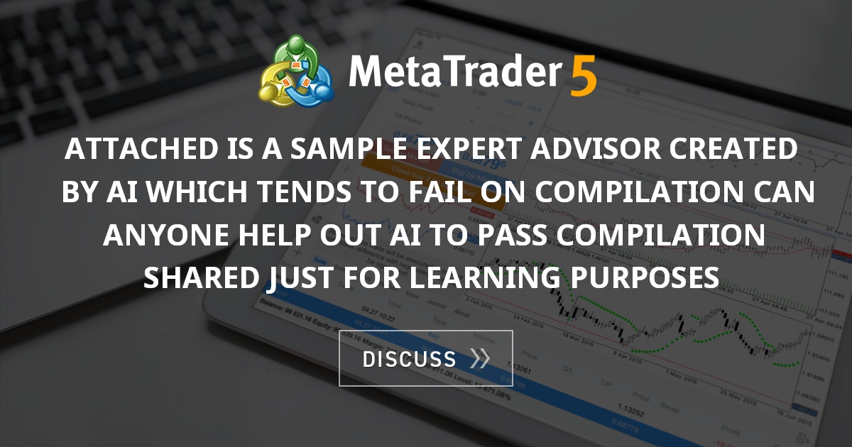 Attached is a sample expert advisor created by AI which tends to fail ...