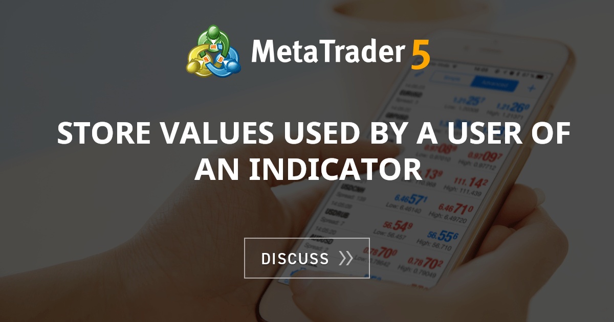 Store values used by a user of an indicator - Indices - Technical ...