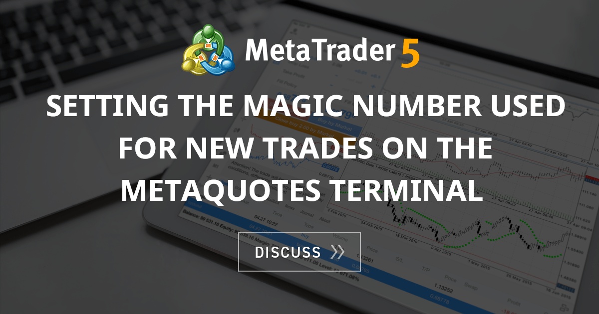 Setting the Magic Number used for New Trades on the MetaQuotes terminal ...