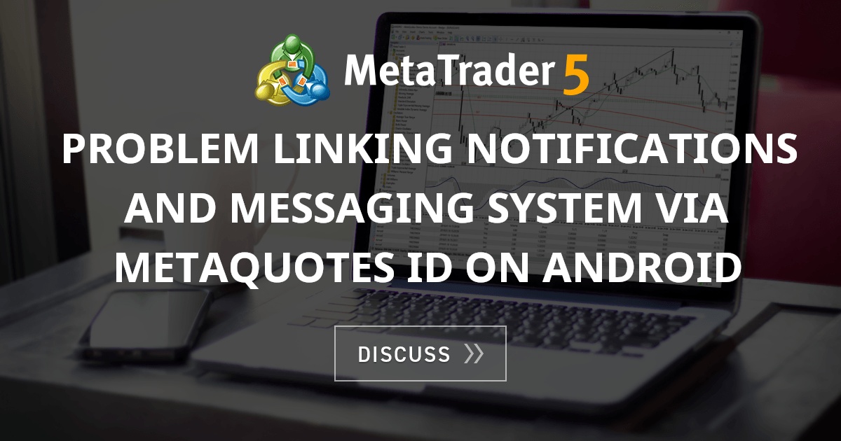 Problem linking notifications and messaging system via MetaQuotes ID on ...