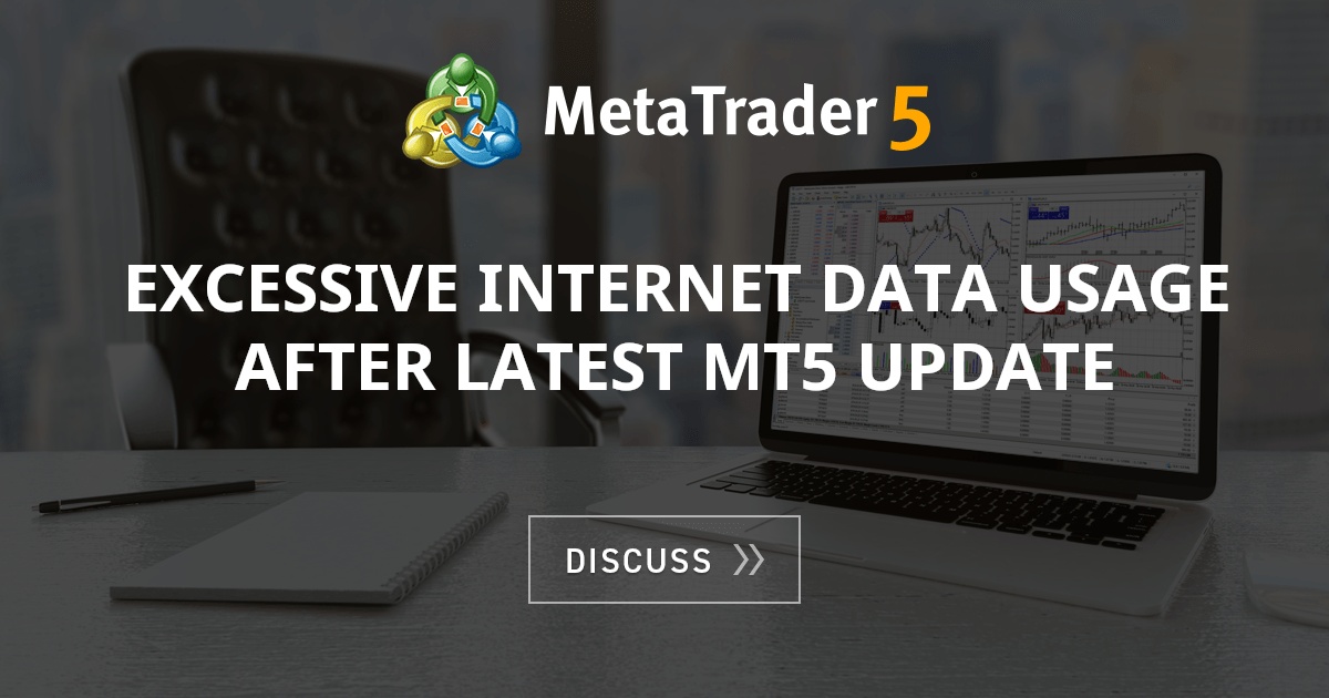 Excessive internet data usage after latest mt5 update - MT5 - General ...