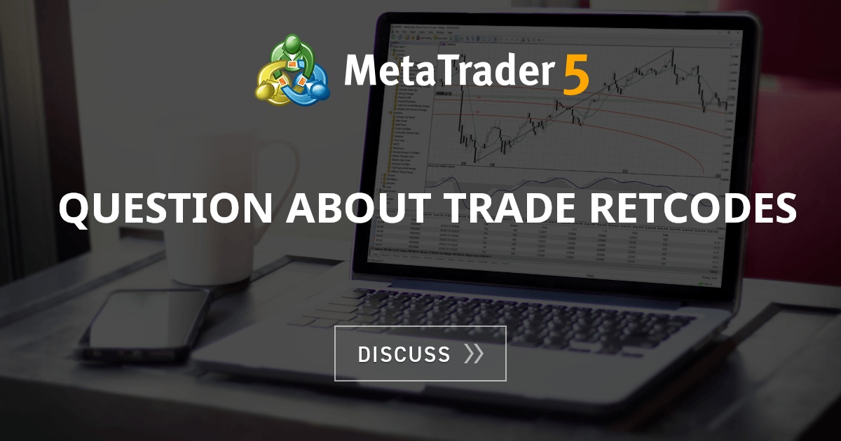 Question about trade retcodes - Forex Trading Hours - Expert Advisors ...