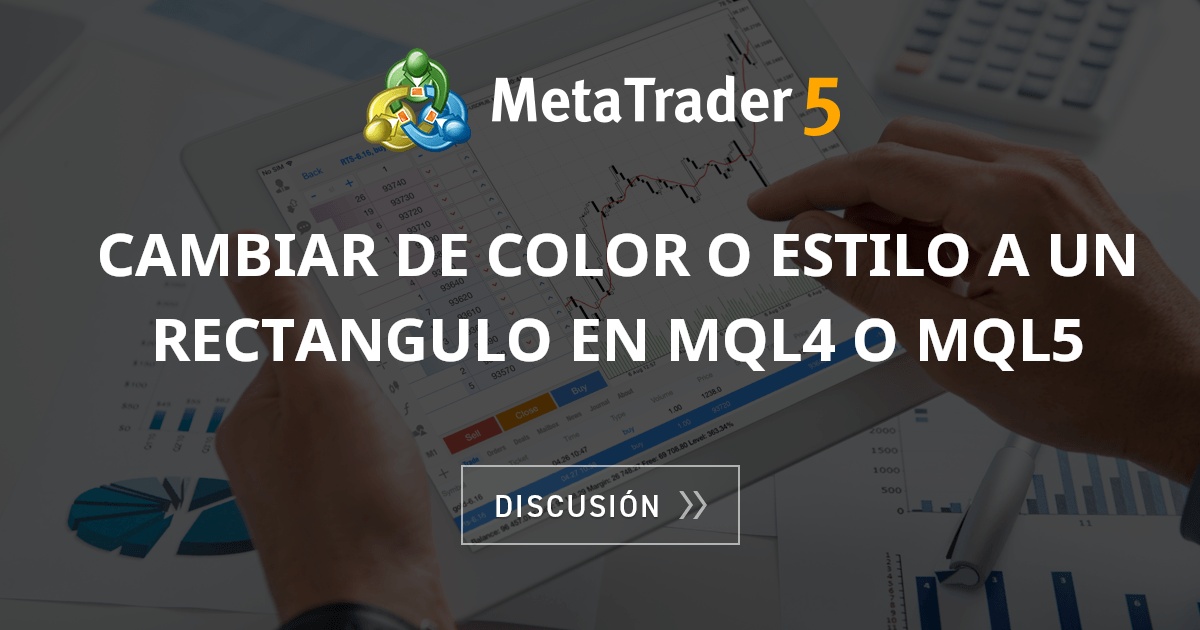 cambiar de color o estilo a un rectangulo en MQL4 o MQL5 - Discusión ...