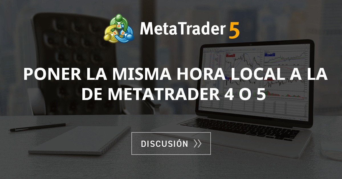 Poner la misma hora local a la de Metatrader 4 o 5 - Discusión general ...