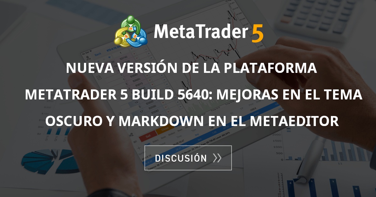 Nueva versión de la plataforma MetaTrader 5 build 5640: Mejoras en el ...