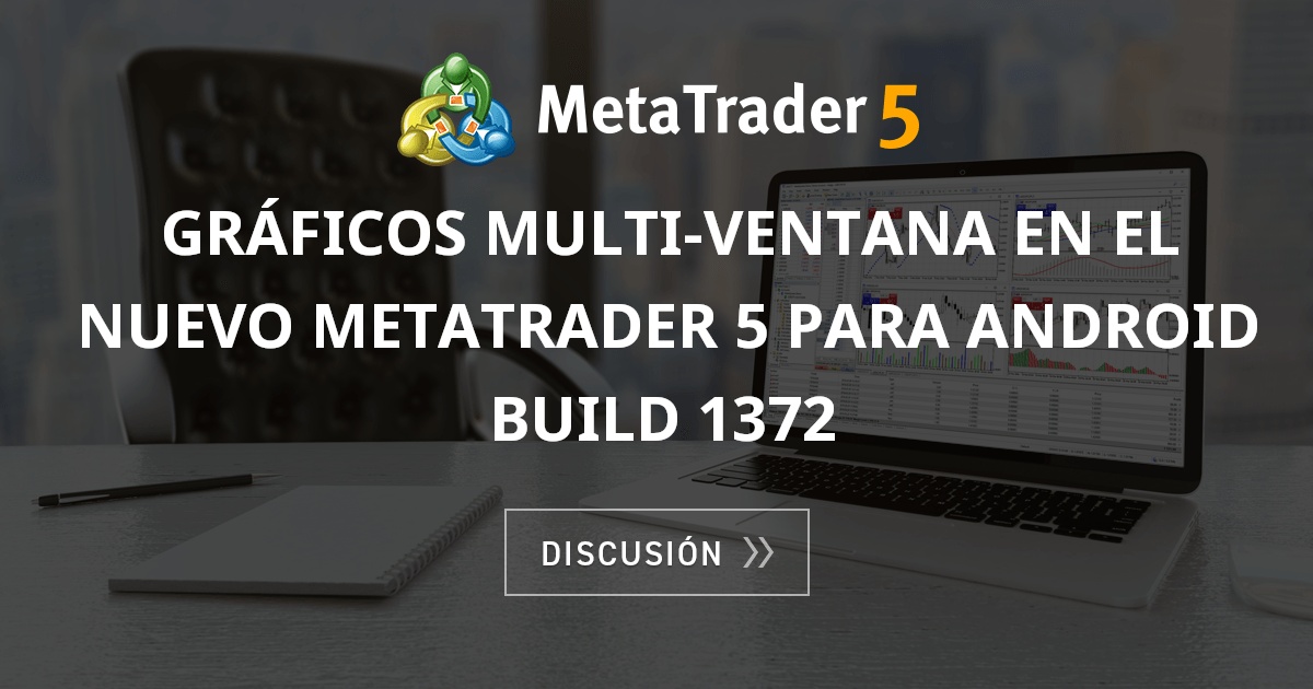 Gráficos multi-ventana en el nuevo MetaTrader 5 para Android build 1372 ...