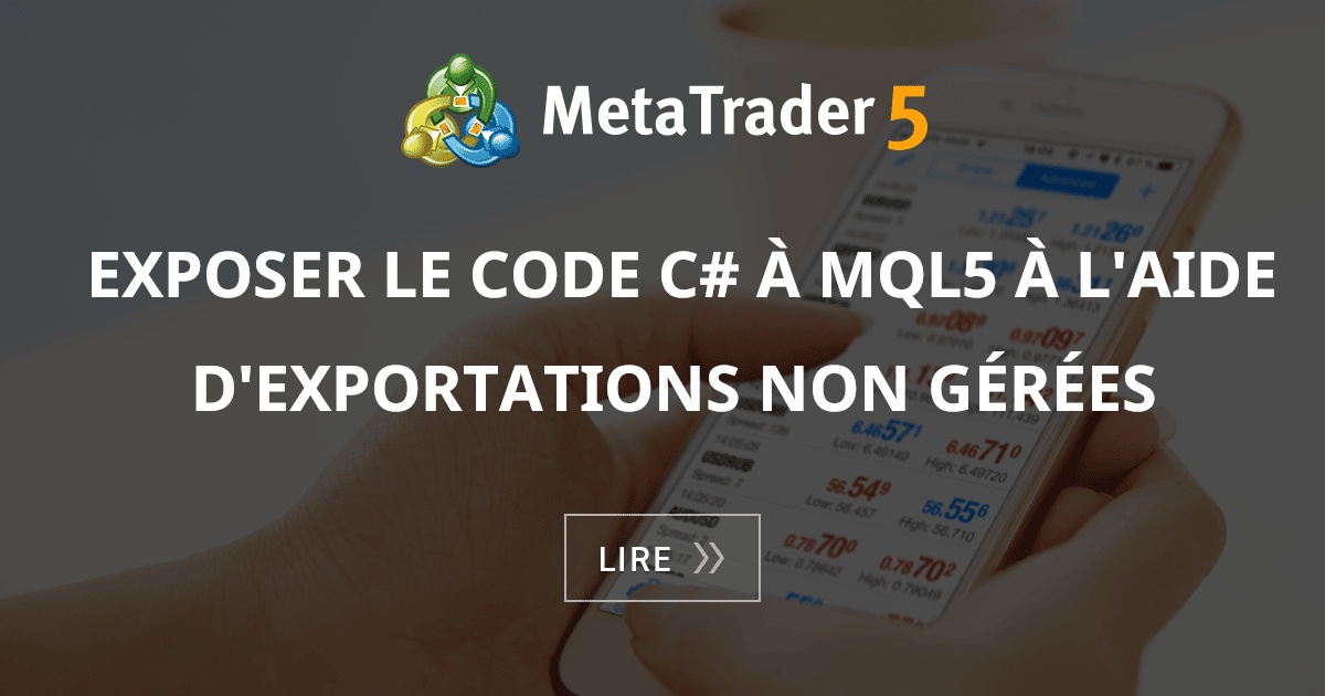 Exposer le code C# à MQL5 à l'aide d'exportations non gérées - MQL5 ...