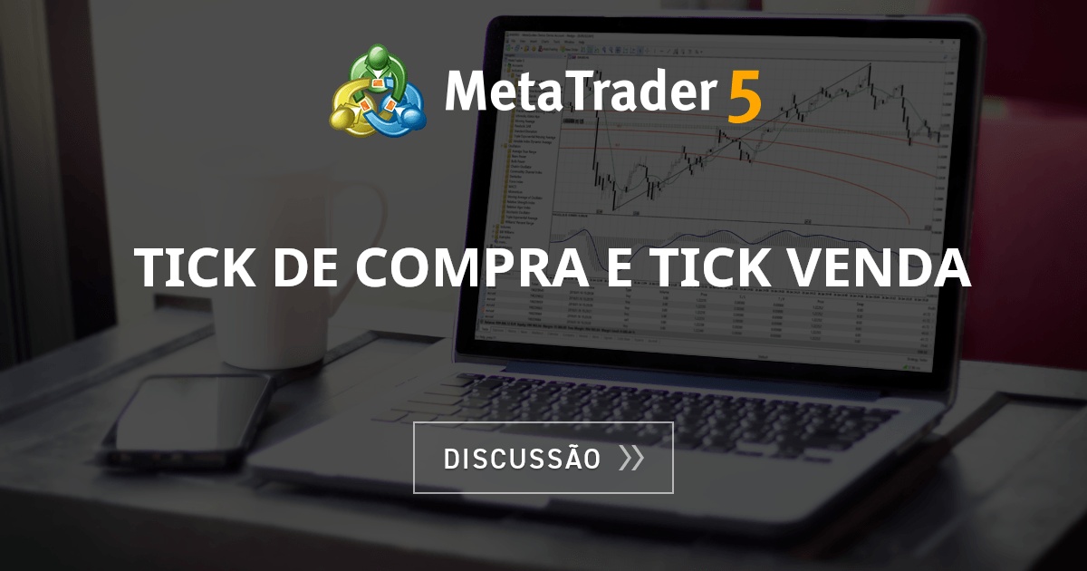 Tick de Compra e Tick Venda - Geral - Fórum de negociação algorítmica MQL5