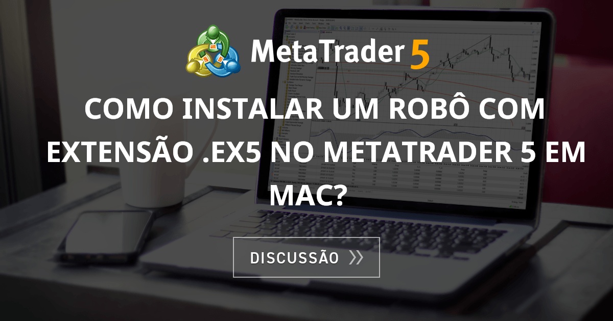 Como instalar um robô com extensão .ex5 no metatrader 5 em Mac? - Geral ...
