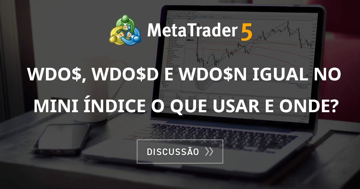 WDO$, WDO$D e WDO$N igual no MINI índice o que USAR e ONDE? - Geral ...