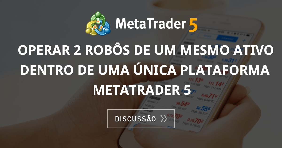 Operar 2 robôs de um mesmo ativo dentro de uma única plataforma ...