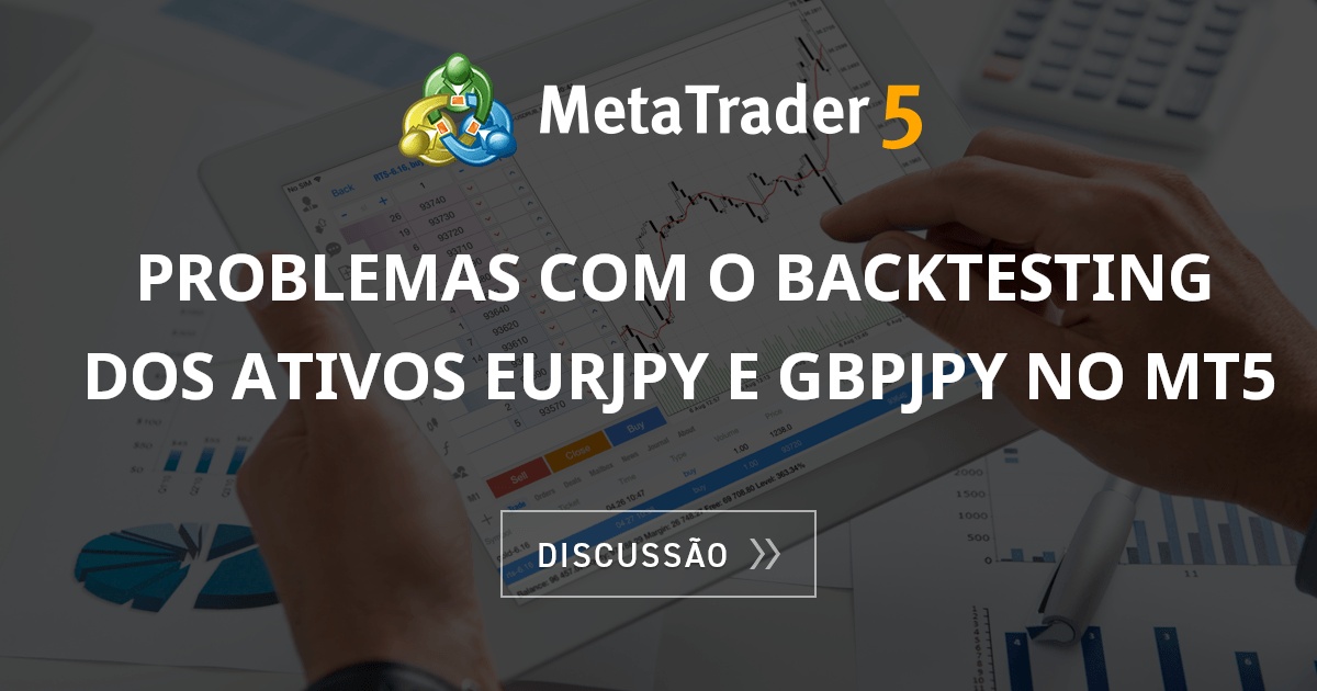 Problemas com o backtesting dos ativos EURJPY e GBPJPY no MT5 - Expert ...